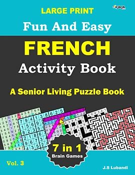Large Print Fun and Easy French Activity Book: Vol.3: recherche de mots, sudoku, recherche de nombres, labyrinthe, coloriage, puzzles de chiffres et ... en français pour adultes, seniors et jeunes