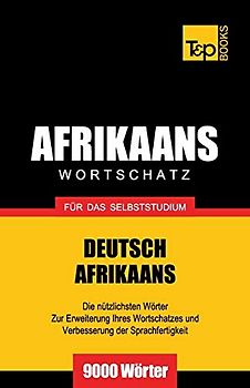 Wortschatz Deutsch-Afrikaans für das Selbststudium - 9000 Wörter (German Collection, Band 4)