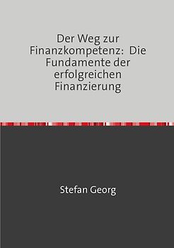 Der Weg zur Finanzkompetenz: Die Fundamente der erfolgreichen Finanzierung