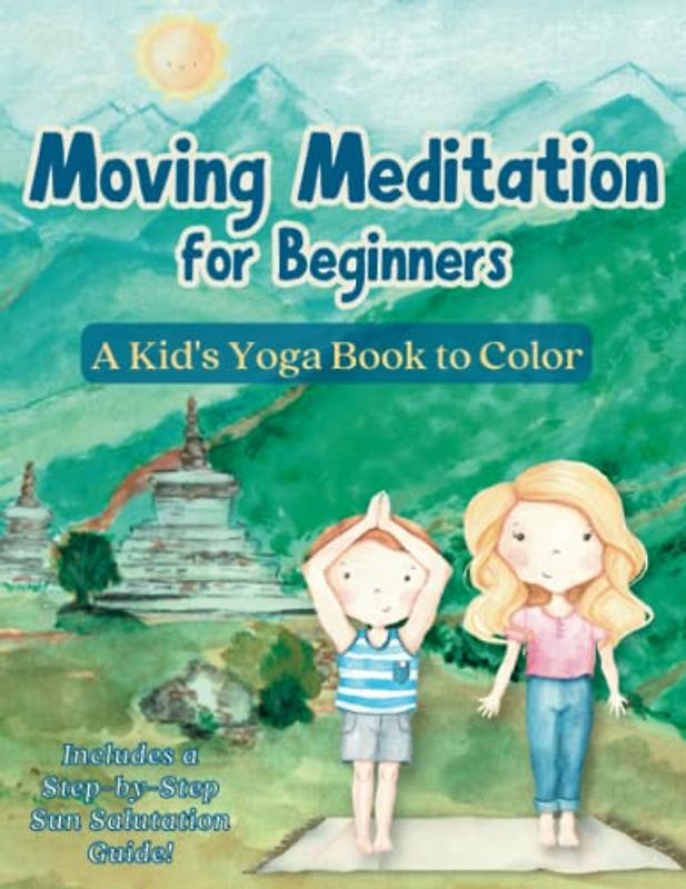 Moving Meditation for Beginners: A Kid's Yoga Book to Color (Movement, Mindfulness, and Meditation)