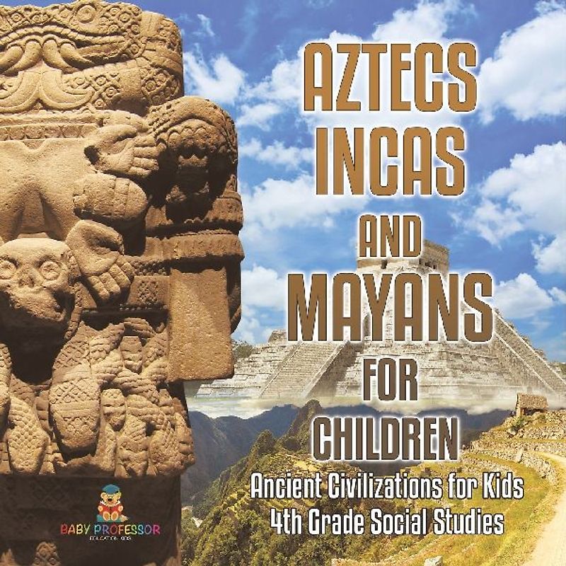 Aztecs, Incas, and Mayans for Children | Ancient Civilizations for Kids | 4th Grade Children's Ancient History