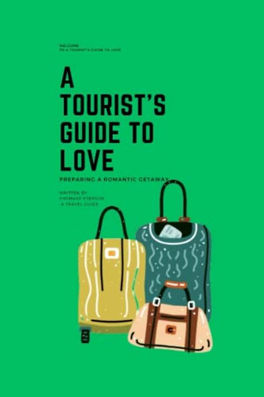A Tourist's Guide To Love: Preparing A Romantic Getaway