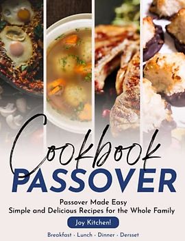 Passover Cookbook: A Guide to Festive and Delicious Holiday Cooking With Vibrant Photos | Enjoy Passover Day with Friends, Family And Cooking Lovers