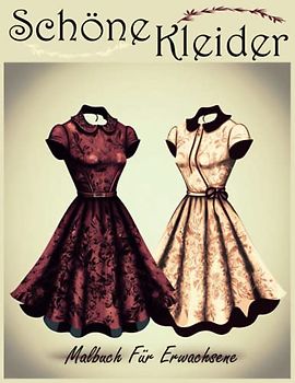 Schöne Kleider Malbuch Für Erwachsene: 40 Mode-Malvorlagen für Mädchen und Erwachsene mit schönen Frauen Topmodel in Ballkleidern, Abendkleidern, Hochzeitskleidern, Bauchtanzmode