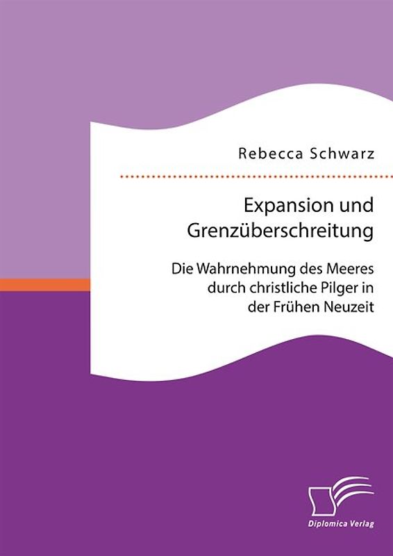 Expansion und Grenzüberschreitung: Die Wahrnehmung des Meeres durch christliche Pilger in der Frühen Neuzeit