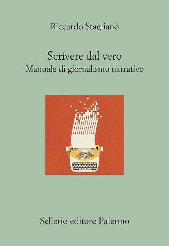 Scrivere dal vero. Manuale di giornalismo narrativo