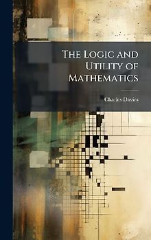 The Logic and Utility of Mathematics