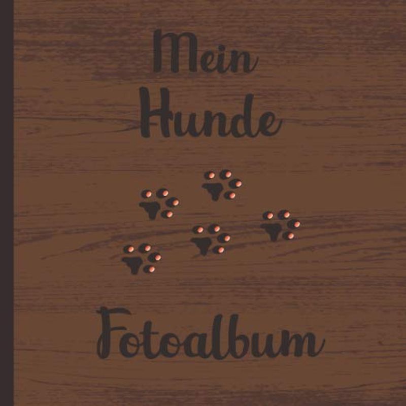 Mein Hunde Fotoalbum: Halte tolle Momente mit deinem Hund in diesem Hundealbum für Hundeliebhaber fest. 110 Seiten 21 × 21 cm zum Einkleben und beschriften von Fotos. (Design Holz)