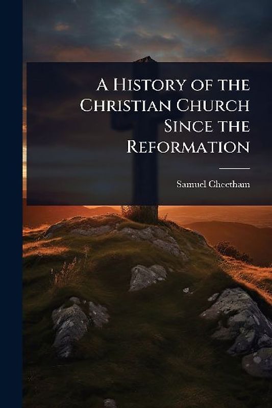 A History of the Christian Church Since the Reformation