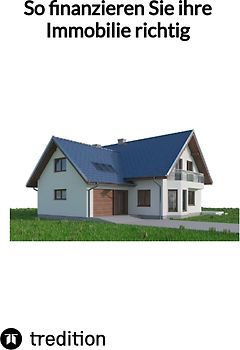 So finanzieren Sie ihre Immobilie richtig