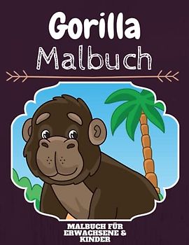 Gorilla Malbuch: HOHE QUALITÄT: Lustiges Gorilla Malbuch für Kinder Und Erwachsene: Süßes Gorilla-Malbuch für Kinder und Kleinkinder-Spaß Designs für Jungen und Mädchen (Vorschule)