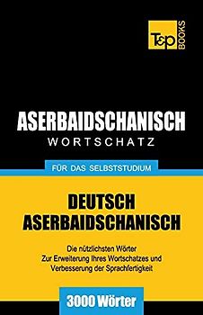 Aserbaidschanischer Wortschatz für das Selbststudium - 3000 Wörter (German Collection, Band 39)