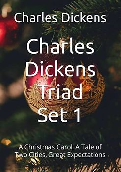 Charles Dickens Triad Set 1: A Christmas Carol, A Tale of Two Cities, Great Expectations