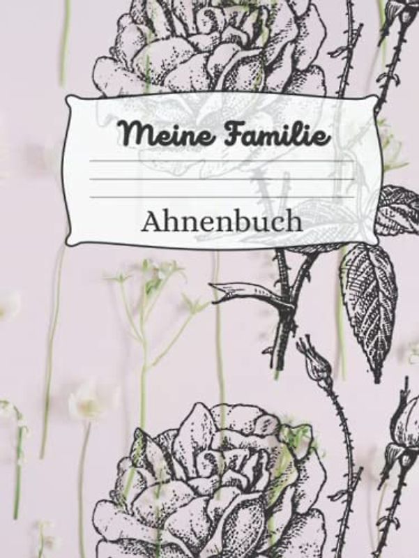 Meine Familie / unser Ahnenbuch: Steigen Sie in Ihren Stammbaum ein und erkunden Sie seine Äste und Zweige! Dieser freundliche Ahnenbuch ermöglicht es ... die Geschichte Ihrer Familie aufzuzeichnen.