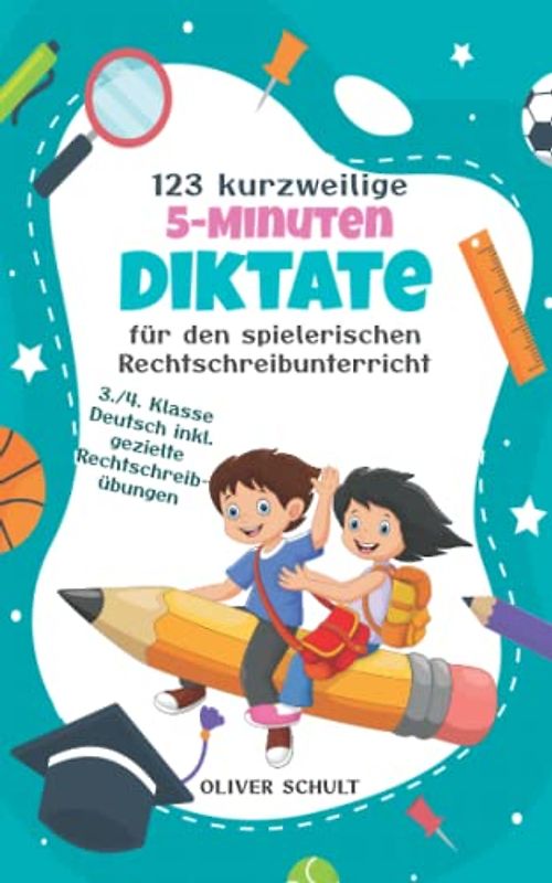 123 kurzweilige 5-Minuten-Diktate für den spielerischen Rechtschreibunterricht: 3./4. Klasse Deutsch inkl. gezielte Rechtschreibübungen