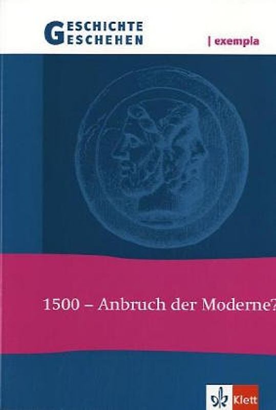 Geschichte und Geschehen exempla. 1500 - Anbruch der Moderne?