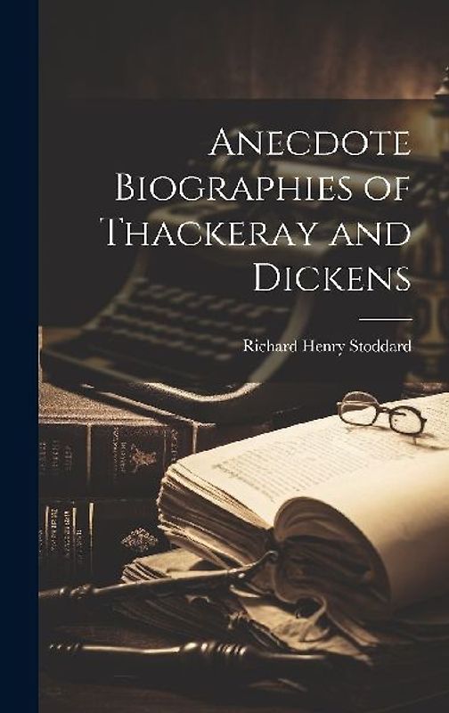 Anecdote Biographies of Thackeray and Dickens