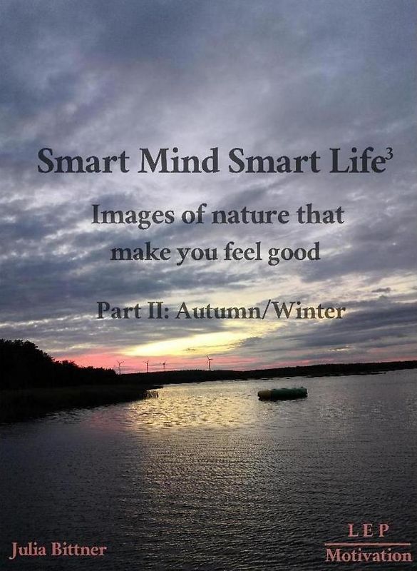 Smart Mind Smart Life³ - Images of nature that make you feel good - Part II: Autumn/Winter
