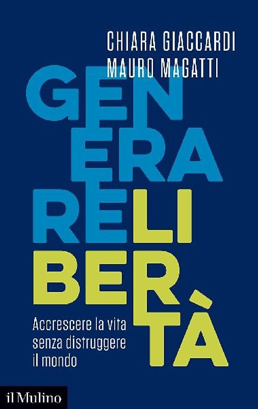 Generare libertà. Accrescere la vita senza distruggere il mondo