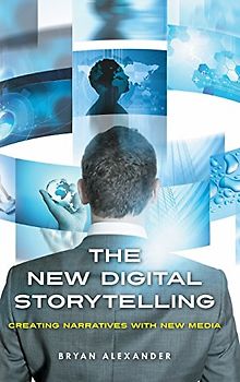 The New Digital Storytelling: Creating Narratives with New Media