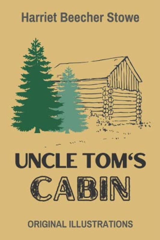 Uncle Tom’s Cabin: With Original Illustrations