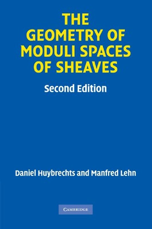 The Geometry of Moduli Spaces of Sheaves (Cambridge Mathematical Library)