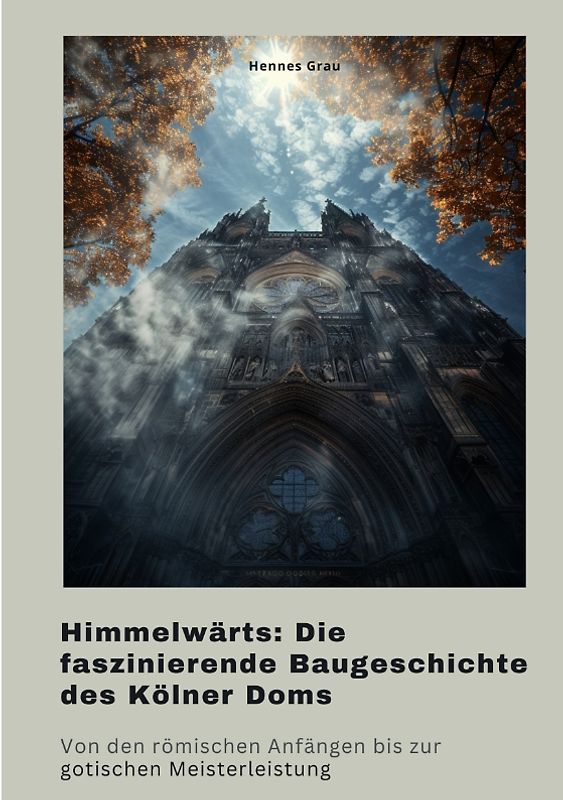 Himmelwärts: Die faszinierende Baugeschichte des Kölner Doms