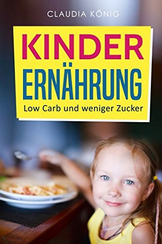 Kinder Ernährung: Low Carb und weniger Zucker