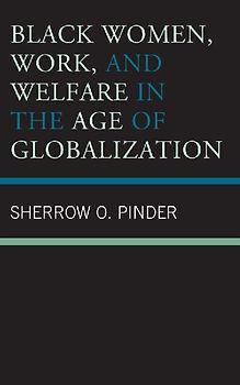 Black Women, Work, and Welfare in the Age of Globalization