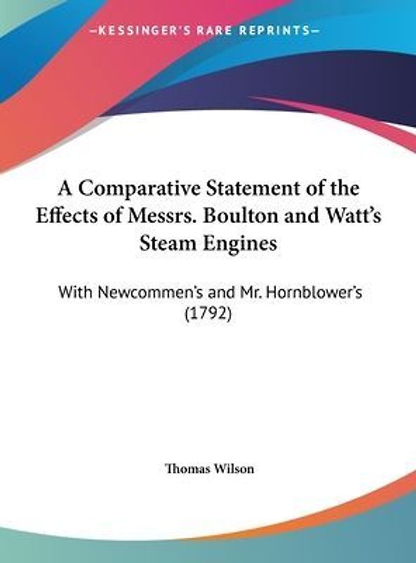 A Comparative Statement Of The Effects Of Messrs. Boulton And Watt's Steam Engines