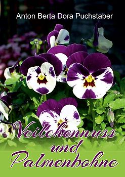 Anton Berta Dora Puchstaber: Veilchennuss und Palmenbohne