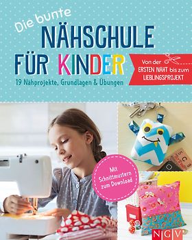 Die bunte Nähschule für Kinder I 19 Nähprojekte, Grundlagen & Übungen