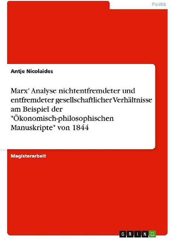 Marx' Analyse nichtentfremdeter und entfremdeter gesellschaftlicher Verhältnisse am Beispiel der "Ökonomisch-philosophischen Manuskripte" von 1844