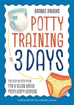 Potty Training in 3 Days: The Step-By-Step Plan for a Clean Break from Dirty Diapers