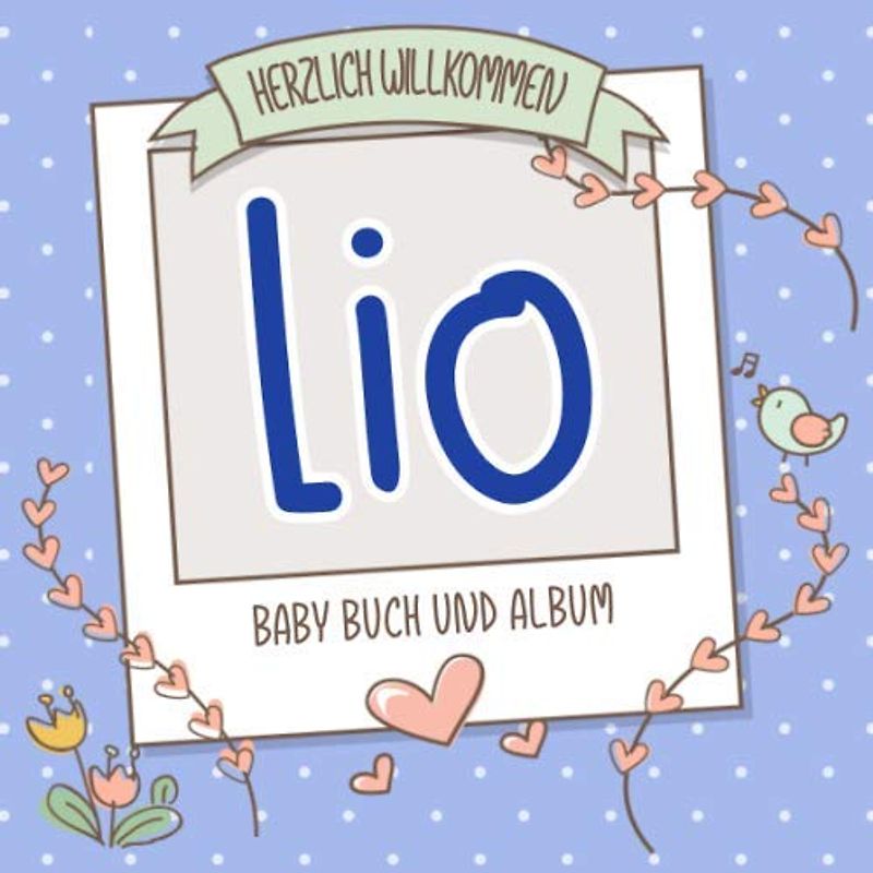 Herzlich Willkommen Lio - Baby Buch und Album: Personalisiertes Babybuch und Babyalbum, Geschenk zu Schwangerschaft und Geburt, Baby Name auf dem Cover