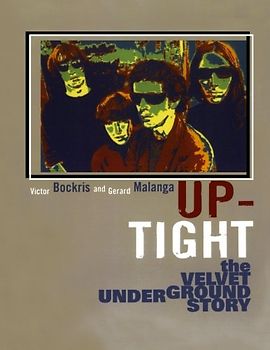 Up-Tight: The Velvet Underground Story: The Story of the "Velvet Underground" - Victor Bockris, .