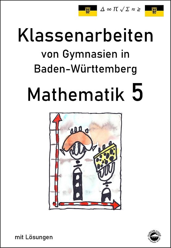Mathematik 5, Klassenarbeiten von Gymnasien aus Baden-Württemberg mit Lösungen
