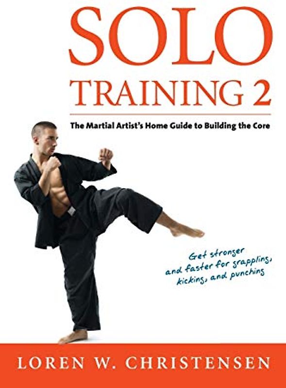 Solo Training 2: The Martial Artist's Guide to Building the Core