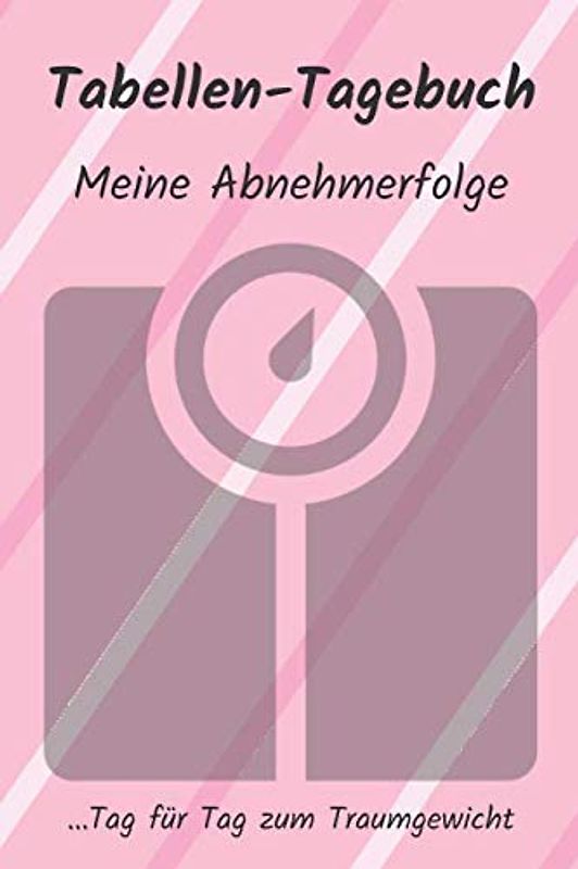 Tabellen-Tagebuch: Meine Abnehmerfolge: Tag für Tag zum Traumgewicht (Tabellen-Tagebücher)