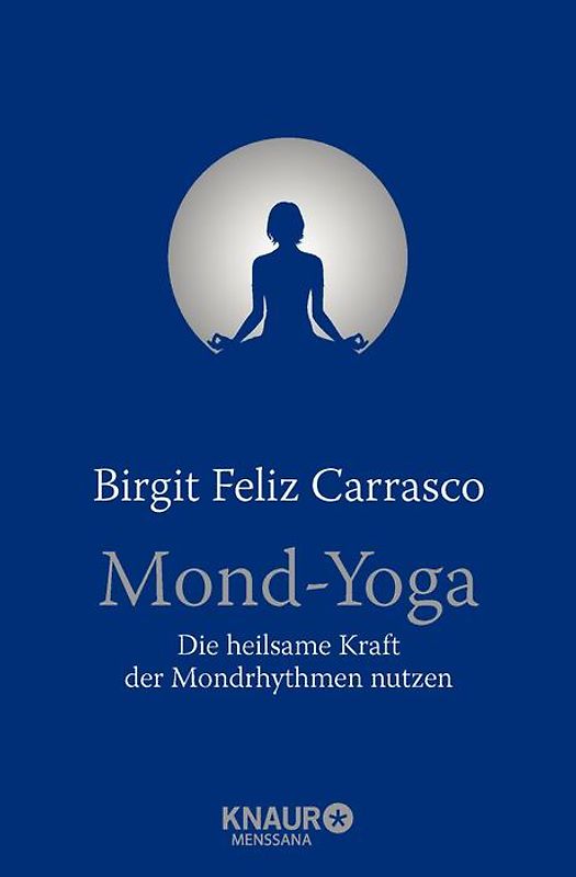 Mond-Yoga. Die heilsame Kraft der Mondrhythmen nutzen