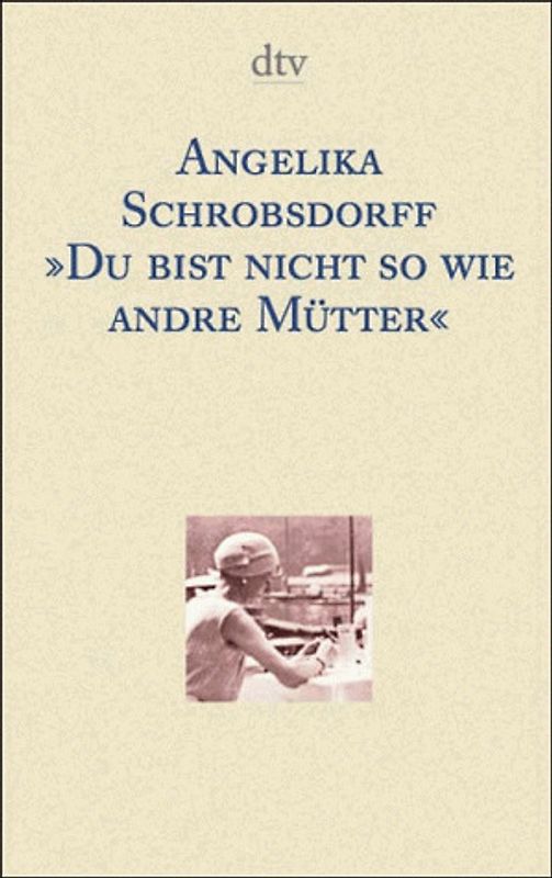 "Du bist nicht so wie andre Mütter"
