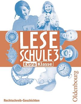 Leseschule - Ausgabe D für alle Bundesländer außer Bayern - Ausgabe 2004 / 3. Schuljahr - ExtraKlasse: Rechtschreib-Geschichten