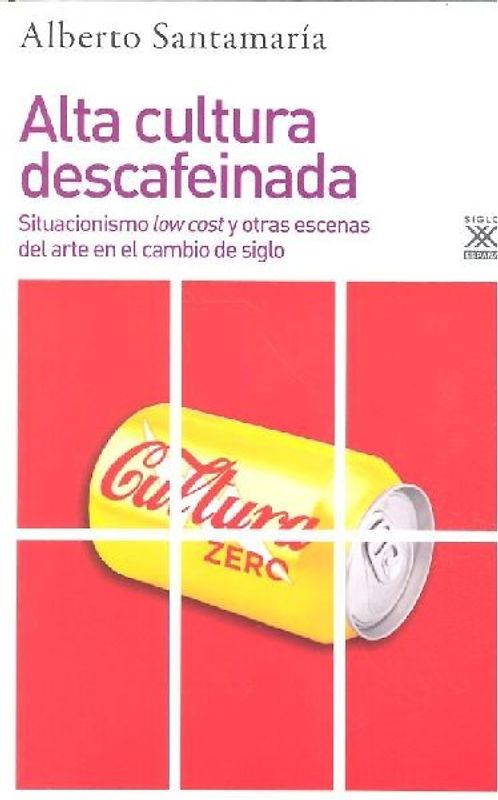 Alta cultura descafeinada : situacionismo low cost y otras escenas del arte en el cambio de siglo