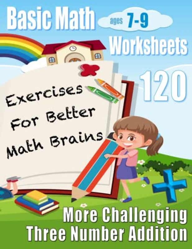 More Challenging Three Number Addition: 120 Basic Math Worksheets Ages 7-9 (Basic Math Worksheets for Kids: 120 Pages of Quick Arithmetic Questions)
