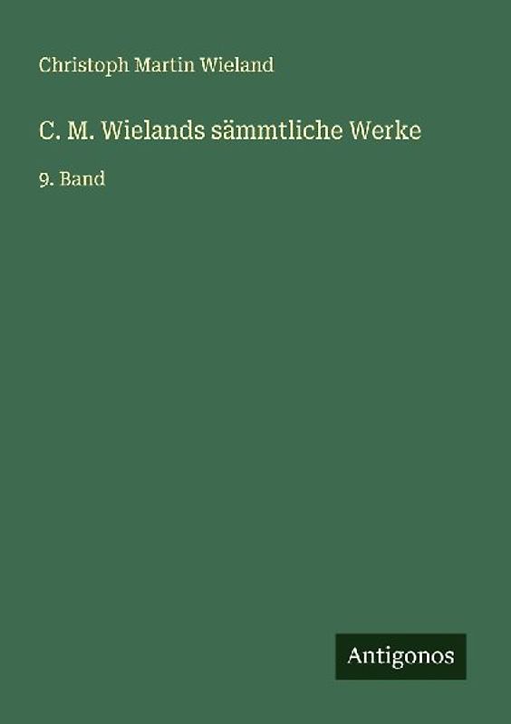 C. M. Wielands sämmtliche Werke