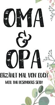 Oma & Opa - Erzählt mal von euch: Wundervoll, einzigartig & unvergesslich | Ein außergewöhnliches Geschenk für deine Großeltern | Oma und Opa - erzählt doch mal...