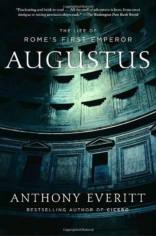Augustus: The Life of Rome's First Emperor - Everitt, Anthony