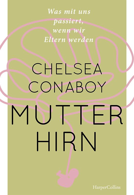 Mutterhirn. Was mit uns passiert, wenn wir Eltern werden