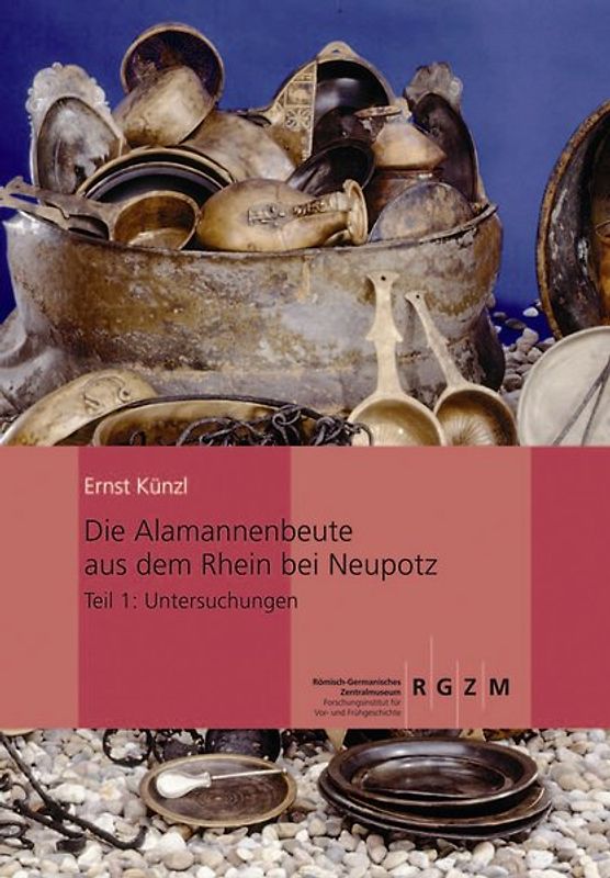 Die Alamannenbeute aus dem Rhein bei Neupotz