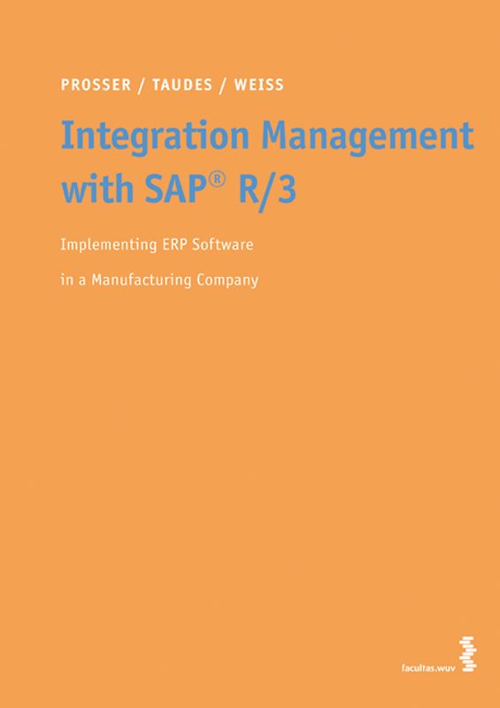 Integration Management with SAP R/3. Implementing ERP Software in a Manufacturing Company